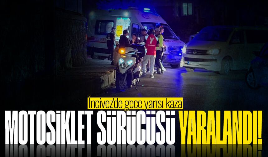 İncivez'de gece yarısı kaza: Motosiklet sürücüsü yaralandı!