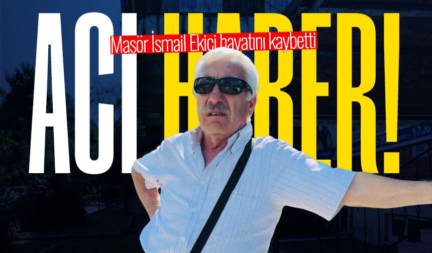 İsmail Ekici hayatını kaybetti