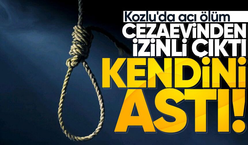 Kozlu'da acı ölüm: Cezaevinden izinli çıktı, kendini astı