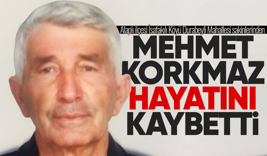 Mehmet Korkmaz hayatını kaybetti