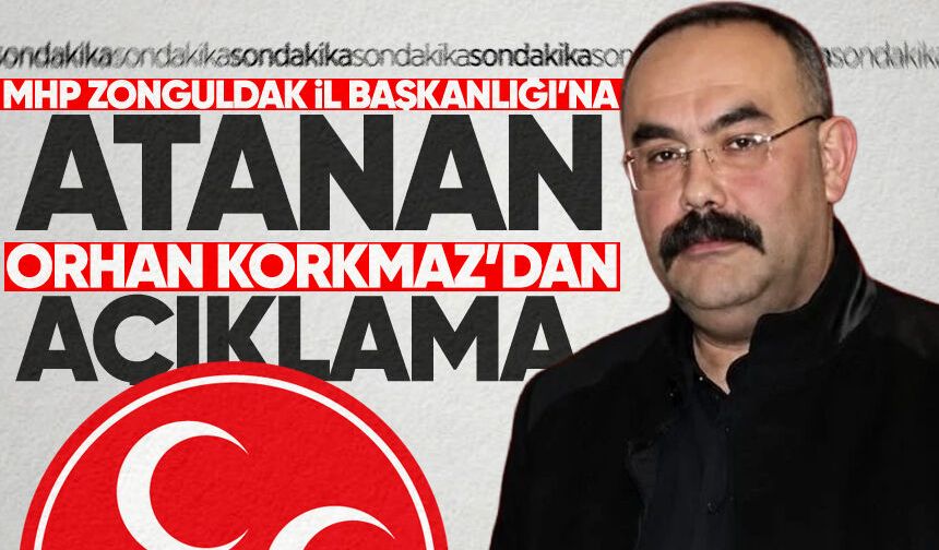MHP Zonguldak İl Başkanlığı'na atanan Orhan Korkmaz'dan açıklama