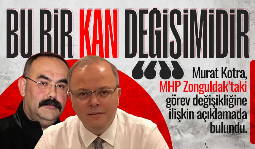Murat Kotra’dan görev değişimi açıklaması: "Bu bir kan değişimidir"