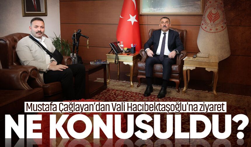 Mustafa Çağlayan’dan Vali Hacıbektaşoğlu'na ziyaret