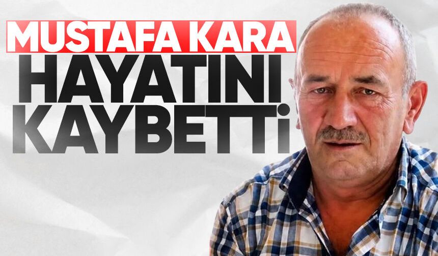 Mustafa Kara hayatını kaybetti
