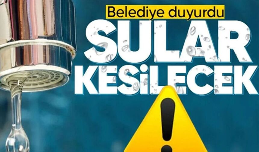 Belediye uyardı: O sokaklarda su kesintisi yaşanacak!
