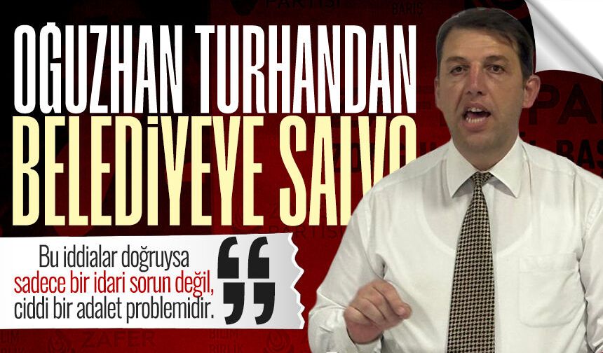 Oğuzhan Turhan’dan belediyeye işçi alımı salvosu: "Ciddi bir adalet problemi..."