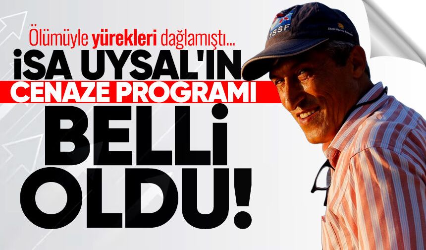 Ölümü yürekleri dağlamıştı: İsa Uysal'ın cenaze programı belli oldu