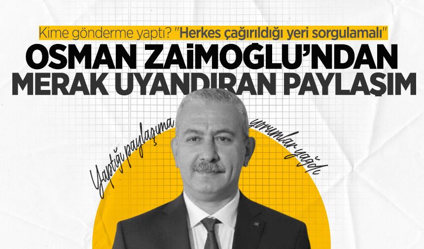 Osman Zaimoğlu'ndan merak uyandıran paylaşım: "Herkes çağırıldığı yeri sorgulamalı"