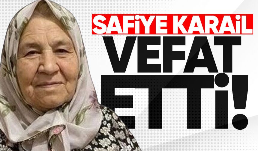 Safiye Karail hayatını kaybetti