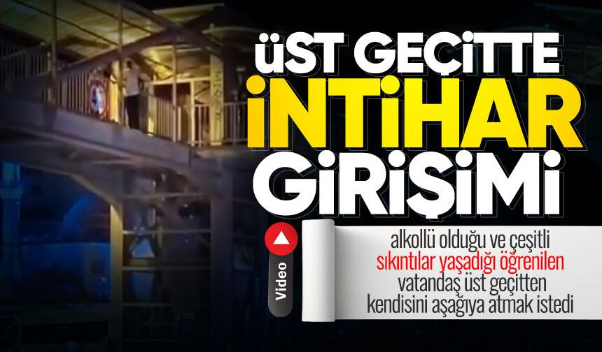 Üst geçitte intih*r girişimi! Ekipler seferber oldu