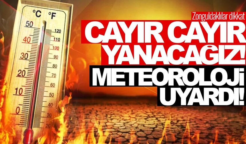 Vatandaşlar dikkat! Zonguldak o gün kavrulacak...