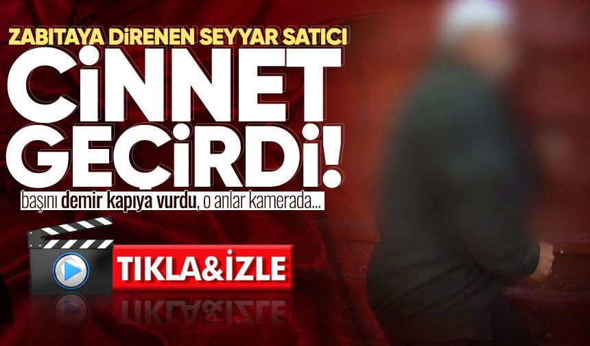 Zabıtaya direnen seyyar satıcı cinnet getirdi, başını demir kapıya vurdu