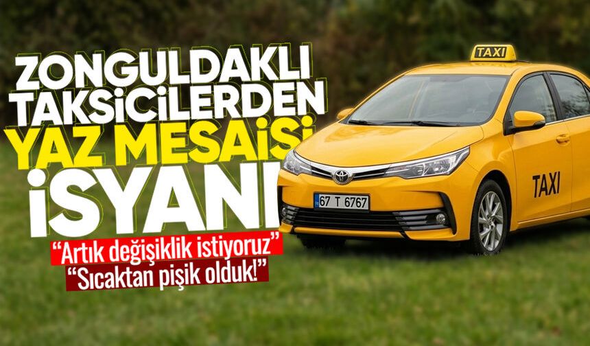 Zonguldaklı taksicilerden ‘yaz mesaisi’ isyanı: "Sıcaktan pişik olduk!"