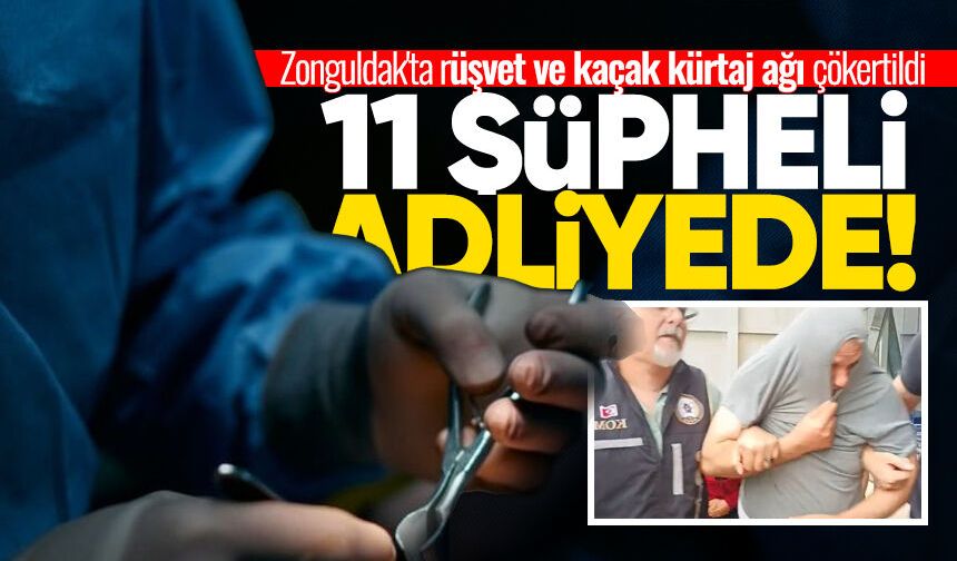 Zonguldak'ta rüşvet ve kaçak kürtaj ağı çökertildi: 11 şüpheli adliyede