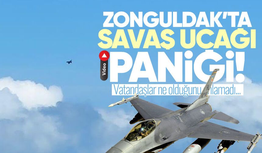 Zonguldak'ta savaş uçağı paniği! Vatandaşlar ne olduğunu anlayamadı...