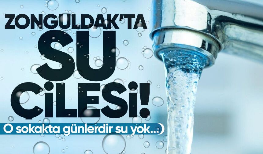 Zonguldak'ta su çilesi! O sokakta günlerdir su yok...