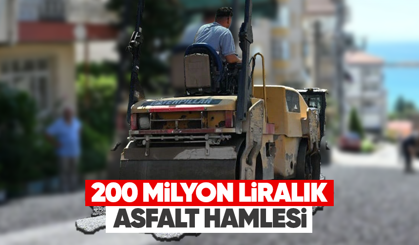 200 Milyon liralık asfalt hamlesi