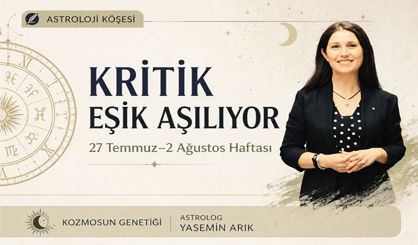 27 Temmuz – 2 Ağustos haftası: Kritik eşik aşılıyor