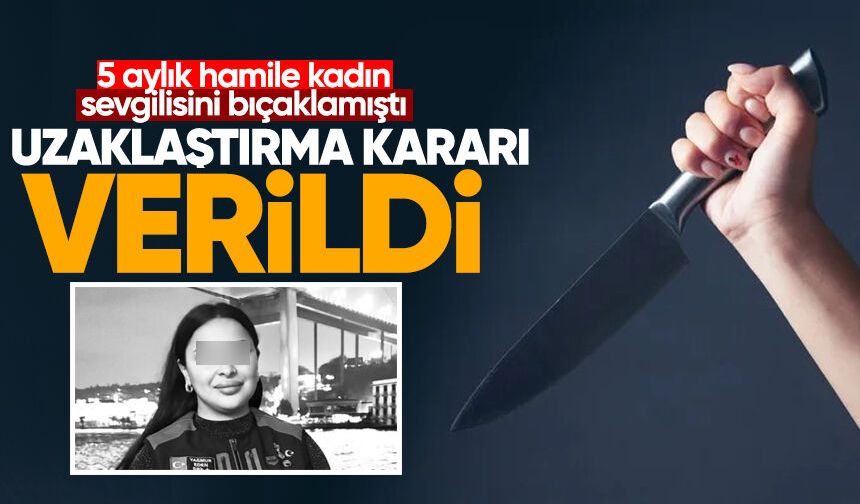 5 aylık hamile kadın sevgilisini bıçaklamıştı: Uzaklaştırma kararı verildi