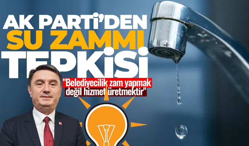 AK Parti'den su zammına büyük tepki: "Belediyecilik zam yapmak değil, hizmet üretmektir"