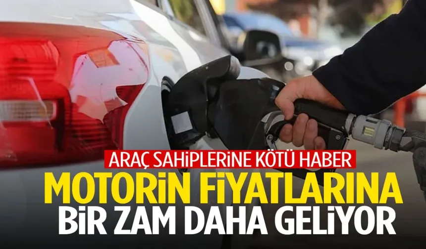 Motorin fiyatlarına bir zam daha geliyor