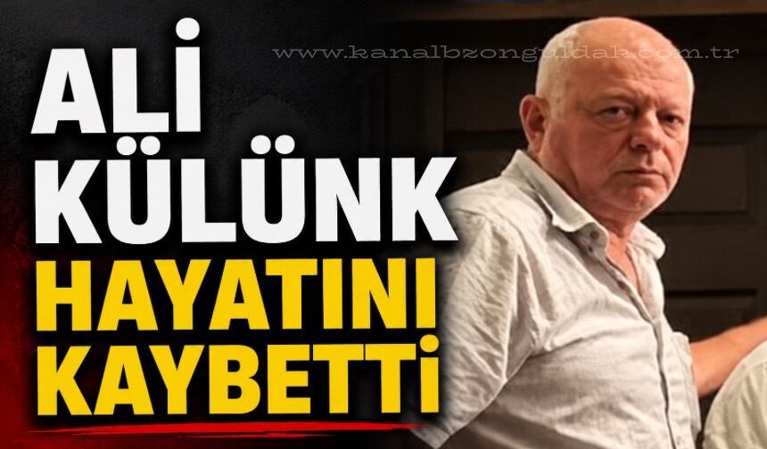 Ali Külünk hayatını kaybetti