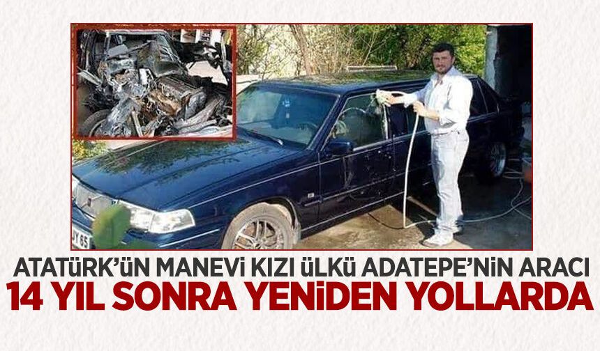 Atatürk’ün manevi kızı Ülkü Adatepe’nin aracı 14 yıl sonra yeniden yollarda
