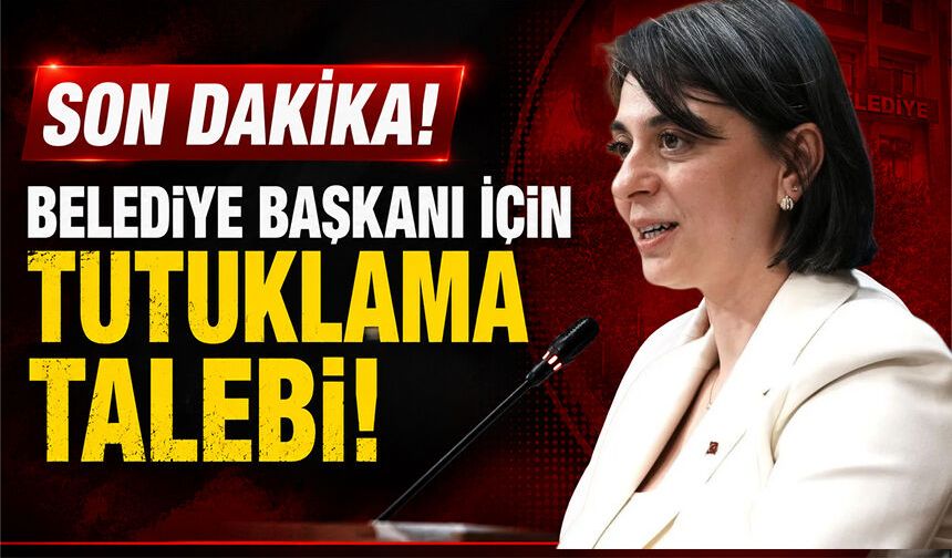 Belediye başkanı için tutuklama talebi