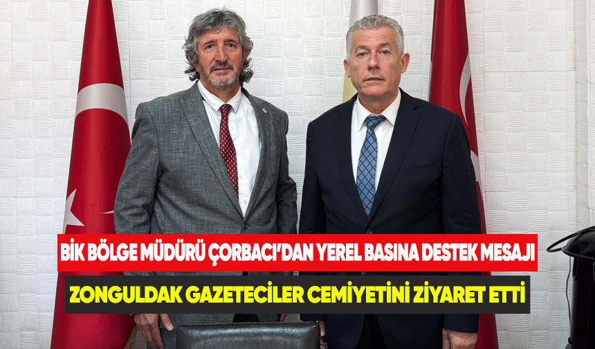 BİK Bölge Müdürü Çorbacı'dan yerel basına destek mesajı Zonguldak Gazeteciler Cemiyetini ziyaret etti