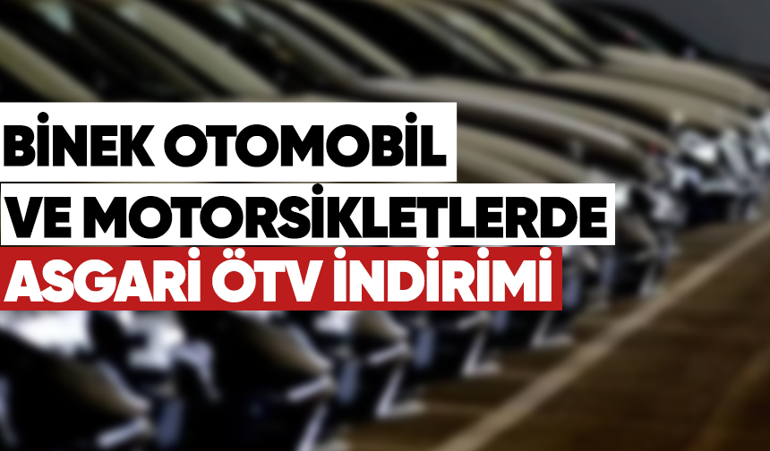 Binek otomobil ve motosikletlerde asgari ÖTV dönemi