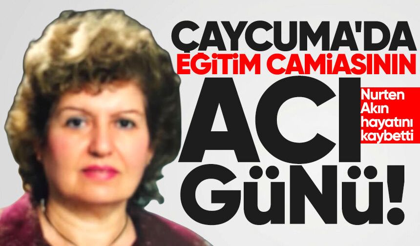 Çaycuma'da eğitim camiasının acı günü: Nurten Akın hayatını kaybetti