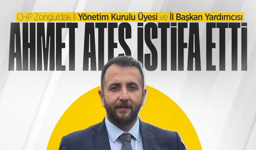 CHP Zonguldak İl Başkan Yardımcısı Ahmet Ateş istifa etti