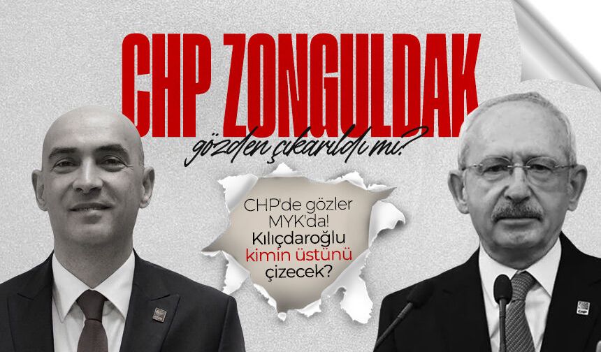 CHP'de gözler Zonguldak'ta! Kılıçdaroğlu kimin üstünü çizecek?