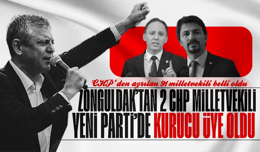 CHP'den ayrılan 91 milletvekili belli oldu: Zonguldak'tan 2 milletvekili kurucu üye oldu