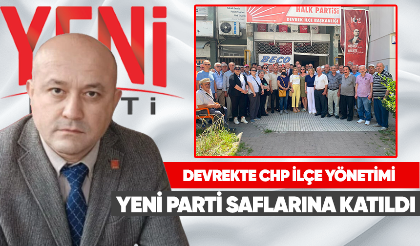 Devrek'te CHP ilçe yönetimi Yeni Parti saflarına katıldı