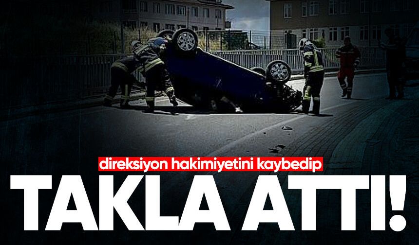 Direksiyon hakimiyetini kaybeden otomobil takla attı