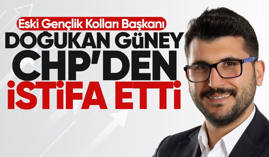 Doğukan Güney CHP'den istifa etti