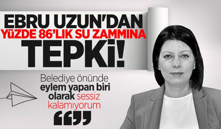 Ebru Uzun'dan su zammına tepki: "Belediye önünde eylem yapan biri olarak sessiz kalamıyorum"