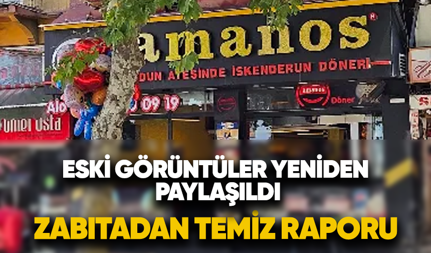 Eski görüntüler yeniden paylaşıldı, zabıtadan temiz raporu