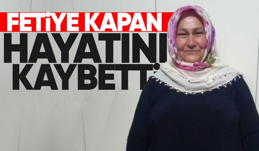 Fetiye Kapan hayatını kaybetti
