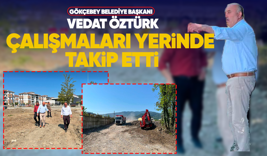 Gökçebey Belediye Başkanı Vedat Öztürk çalışmaları yerinde takip etti