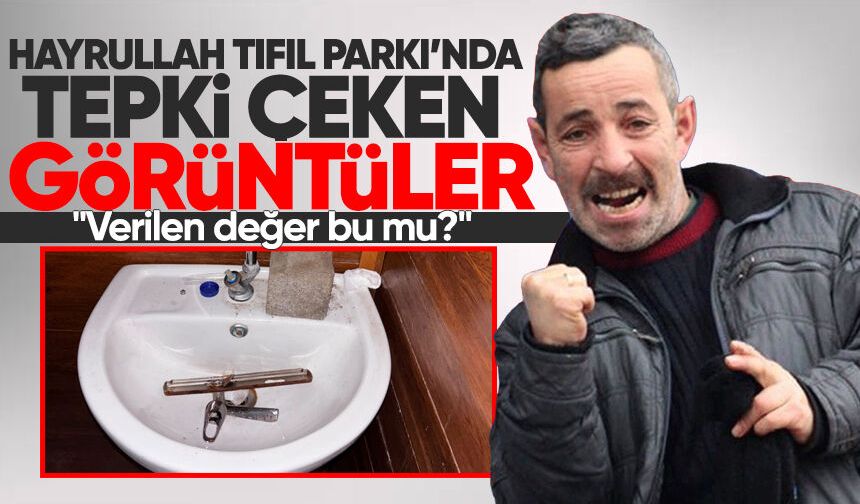 Hayrullah Tıfıl Parkı’nda tepki çeken görüntüler: "Verilen değer bu mu?"