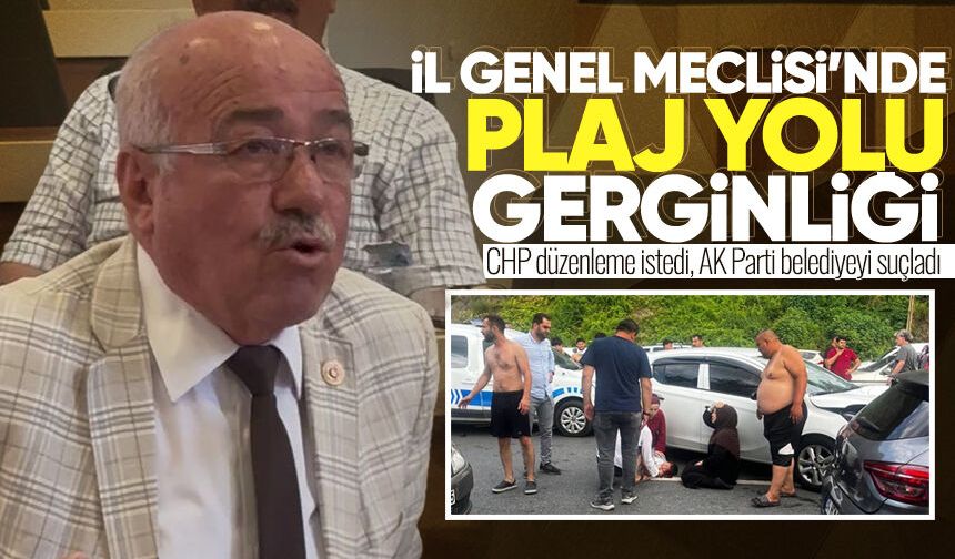 İl Genel Meclisi’nde plaj yolu gerginliği: CHP düzenleme istedi, AK Parti belediyeyi suçladı
