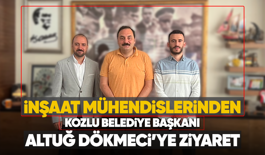 İnşaat mühendislerinden, meslektaşları Kozlu Belediye Başkanı Altuğ Dökmeci'ye ziyaret