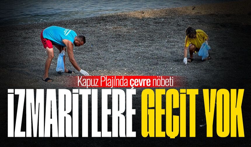 Kapuz Plajı'nda çevre nöbeti: İzmaritlere geçit yok
