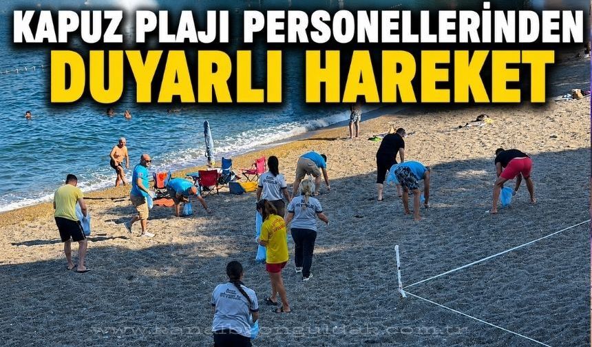 Kapuz Plajı'nda örnek mesai:Ekipler izmarit ve çöpleri tek tek topladı