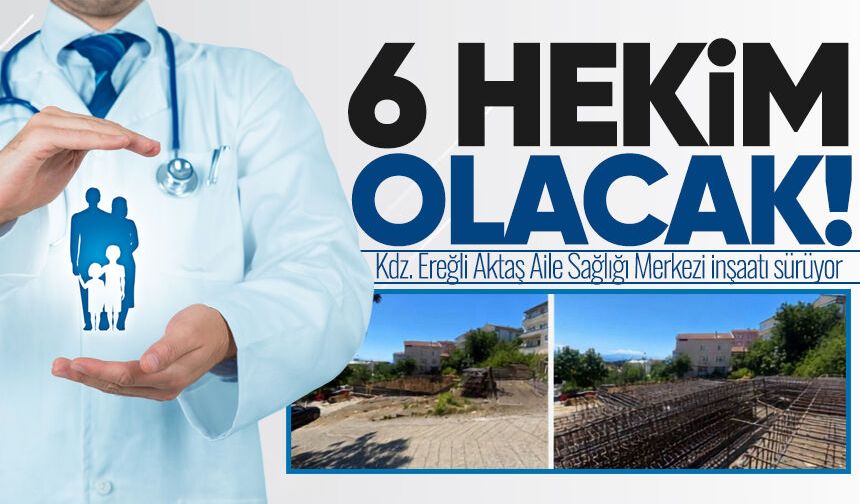 Kdz. Ereğli'de 6 hekimli Aktaş Aile Sağlığı Merkezi inşaatı sürüyor