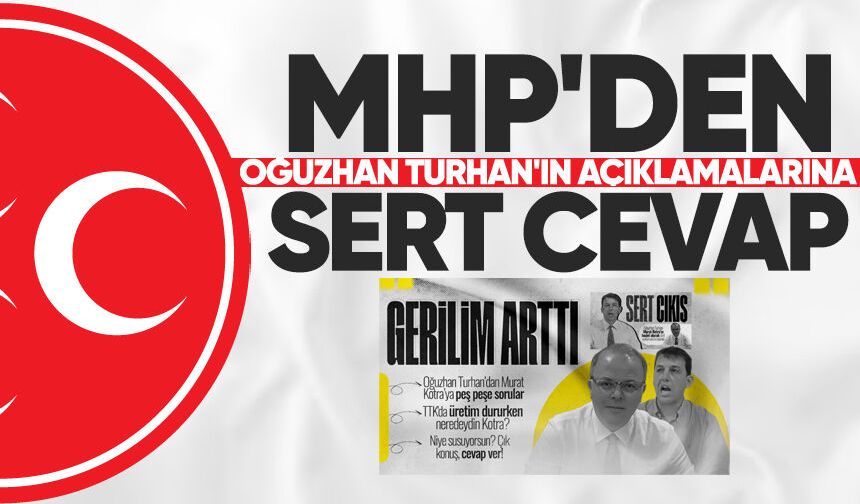 MHP'den Oğuzhan Turhan'ın açıklamalarına sert cevap