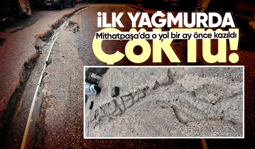 Mithatpaşa'da yol alarmı: Bir ay önce kazıldı, ilk yağmurda çöktü