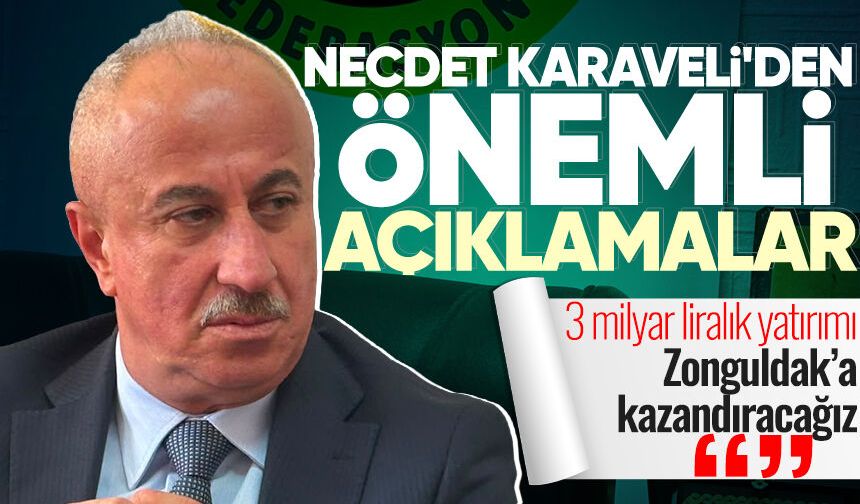 Necdet Karaveli'den önemli açıklamalar: "3 milyar liralık yatırımı Zonguldak’a kazandıracağız”